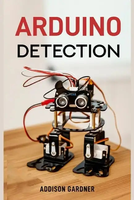 Arduino Detection: Harnessing Arduino for Sensing and Detection Applications (2024 Guide) by Addison Gardner