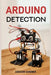 Arduino Detection: Harnessing Arduino for Sensing and Detection Applications (2024 Guide) by Addison Gardner