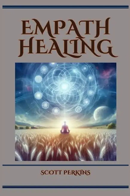 Empath Healing: A Guide to Navigating Empathic Sensitivity and Cultivating Emotional Wellness (2024) by Scott Perkins