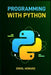Programming with Python: Master the Basics and Beyond with Hands-On Projects and Expert Guidance (2024 Guide for Beginners) by Errol Howard