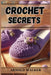 Crochet Secrets: Unveil Expert Techniques and Create Stunning Projects (2024 Guide for Beginners) by Arnold Walker
