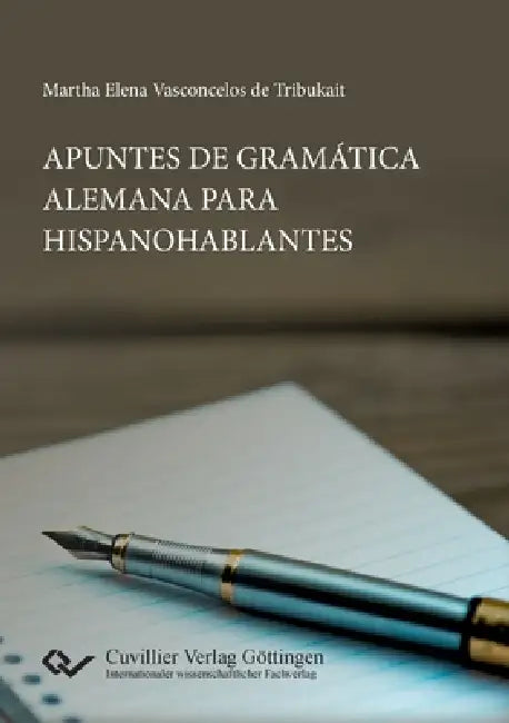 Apuntes de Gramática Alemana para Hispanoparlantes by Martha Elena Vasconcelos de Tribukait