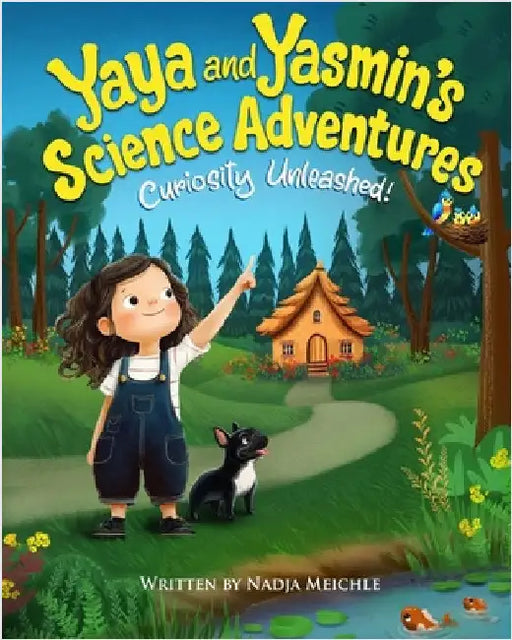 Yaya and Yasmin's Science Adventure: Curiosity Unleashed!: Curiosity Unleashed by Meichle, Nadja