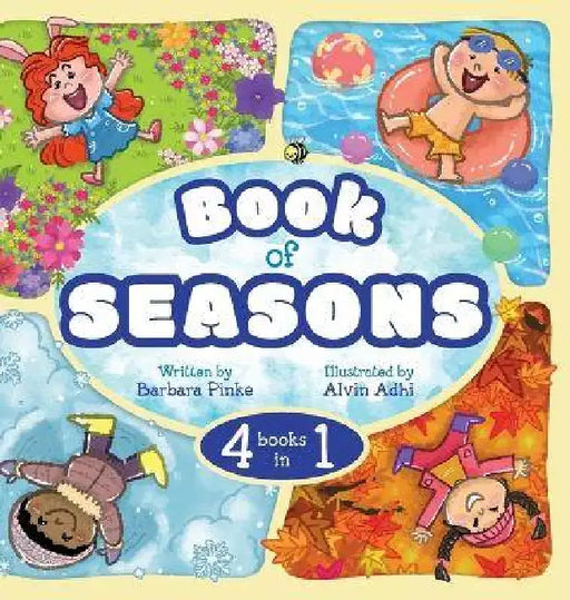 Book of Seasons (4 in 1): Learn About Seasons Through Reading and Fun . A Rhyming Adventure for Kids, Toddlers and Early Readers. by Barbara Pinke, Alvin Adhi