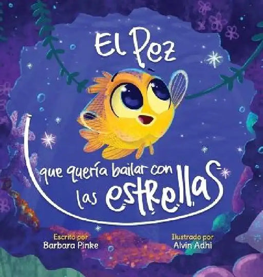 El pez que quería bailar con las estrellas by Barbara Pinke, Alvin Adhi