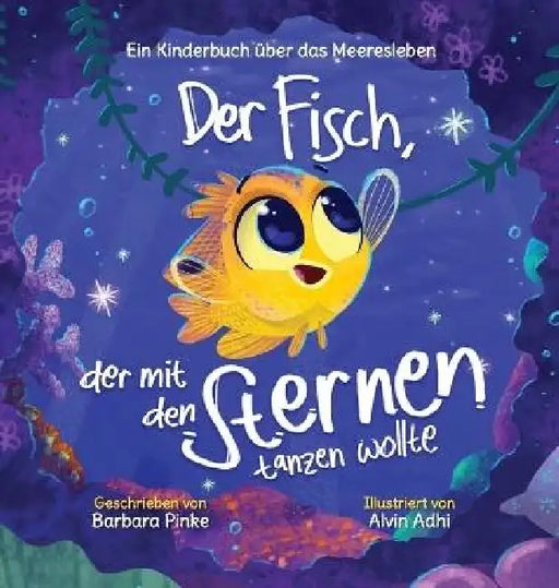 Der Fisch, der mit den Sternen tanzen wollte by Barbara Pinke, Alvin Adhi