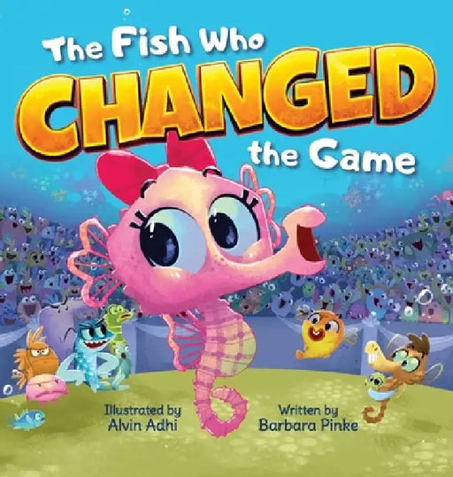 The Fish Who Changed the Game by Barbara Pinke, Alvin Adhi