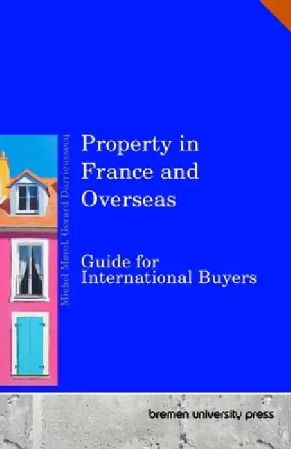 Property in France and Overseas: Guide for International Buyers by Gerard Darrieussecq