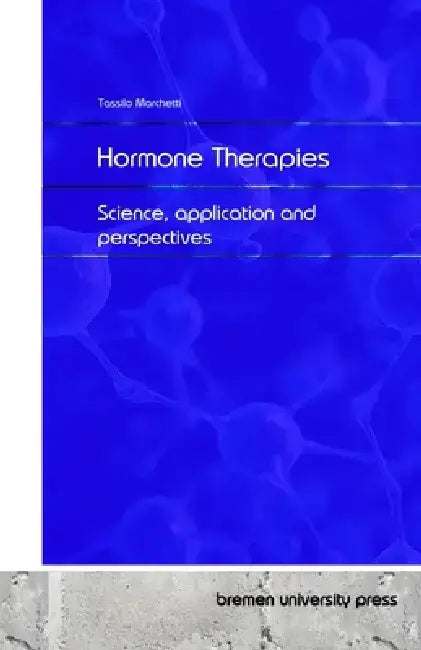 Hormone Therapies: Science, application and perspectives by Tassilo Marchetti