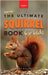 Squirrels The Ultimate Squirrel Book for Kids: Amazing Facts, Colorful Photos & Interactive Fun by Kellett, Jenny