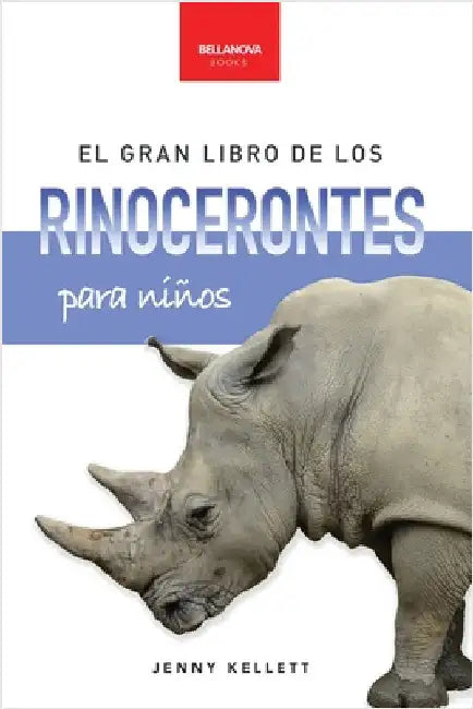 El gran libro de los rinocerontes para niños: Más de 100 datos, fotos increíbles y actividades divertidas sobre los mayores mamíferos cornudos del pla by Kellett, Jenny