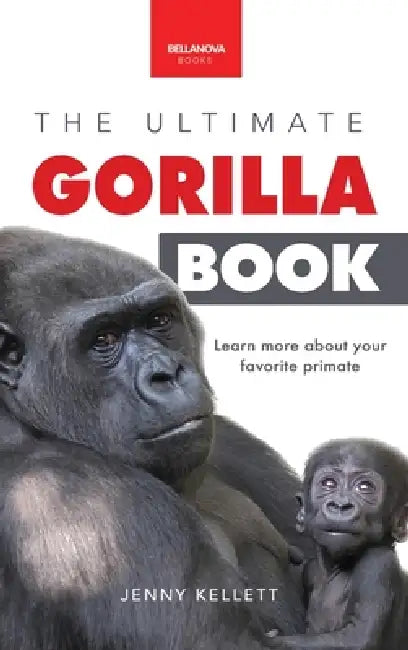 Gorillas The Ultimate Gorilla Book for Kids: 100+ Amazing Gorilla Facts, Photos, Quiz + More by Jenny Kellett