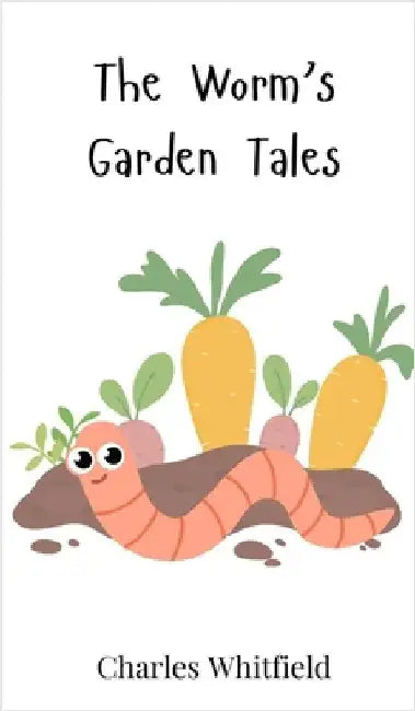 The Worm's Garden Tales by Whitfield, Charles