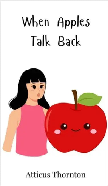 When Apples Talk Back by Thornton, Atticus