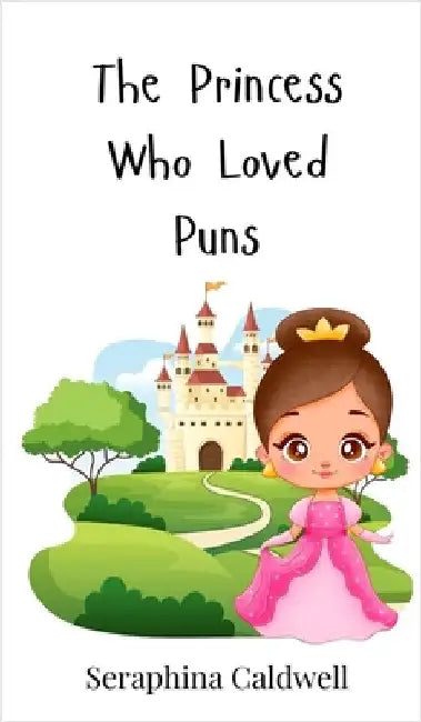 The Princess Who Loved Puns by Caldwell, Seraphina