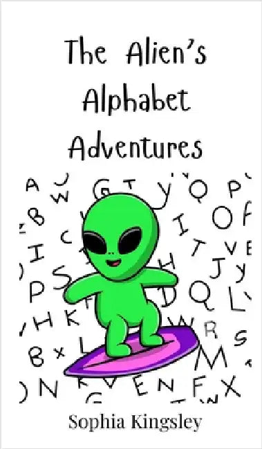 The Alien's Alphabet Adventures by Kingsley, Sophia