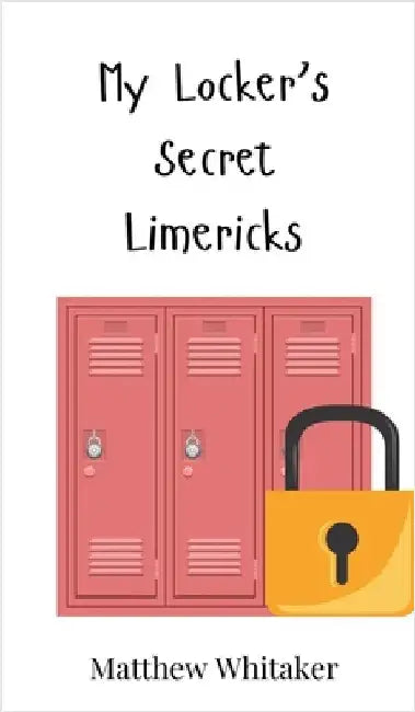 My Locker's Secret Limericks by Whitaker, Matthew