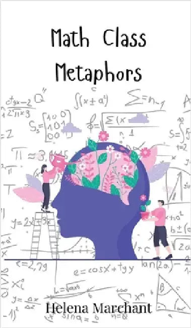 Math Class Metaphors by Marchant, Helena