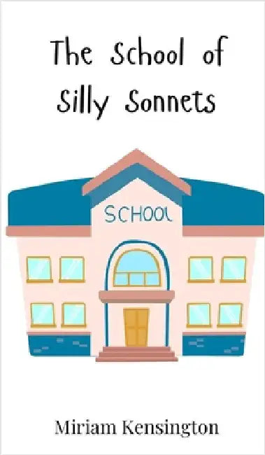 The School of Silly Sonnets by Kensington, Miriam