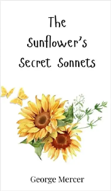 The Sunflower's Secret Sonnets by Mercer, George