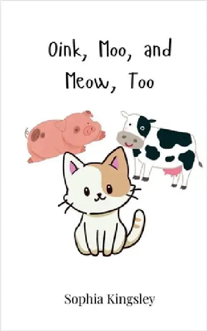 Oink, Moo, and Meow, Too by Kingsley, Sophia