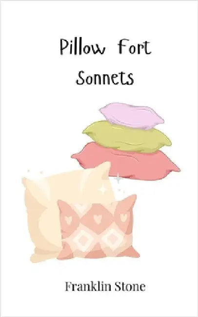 Pillow Fort Sonnets by Stone, Franklin