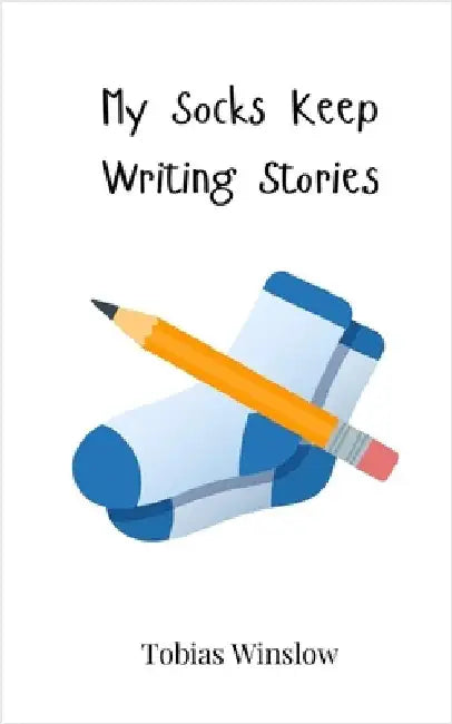My Socks Keep Writing Stories by Winslow, Tobias