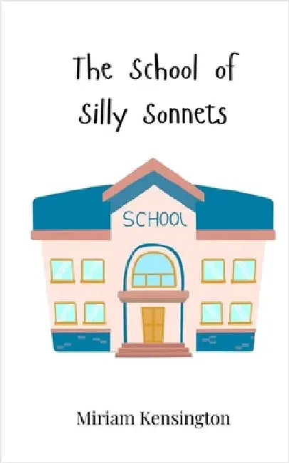 The School of Silly Sonnets by Kensington, Miriam