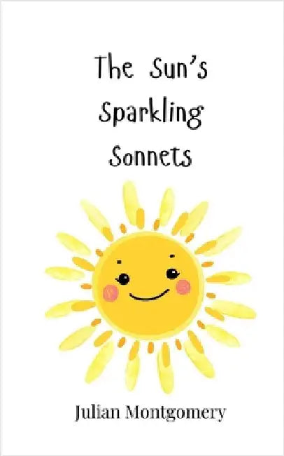 The Sun's Sparkling Sonnets by Montgomery, Julian