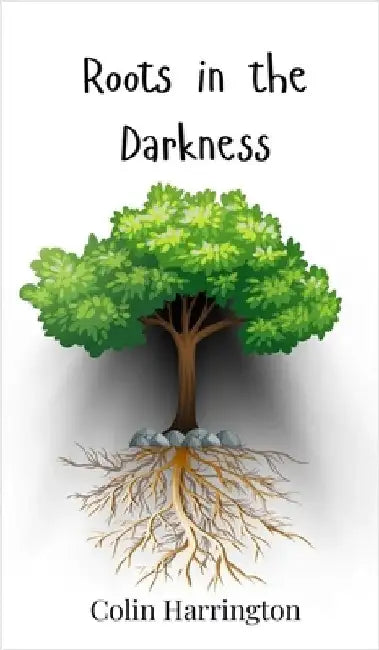 Roots in the Darkness by Harrington, Colin