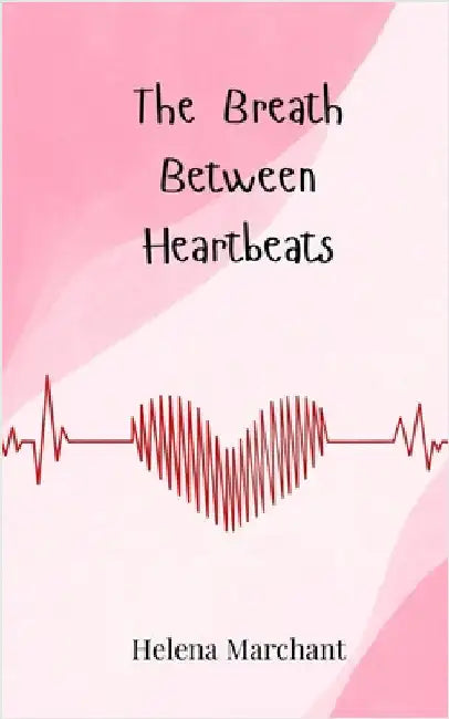 The Breath Between Heartbeats by Marchant, Helena