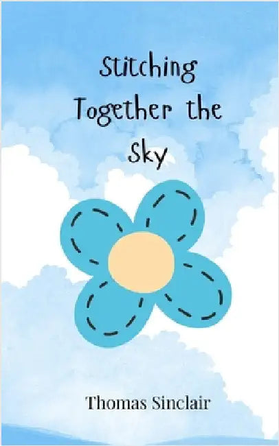 Stitching Together the Sky by Sinclair, Thomas