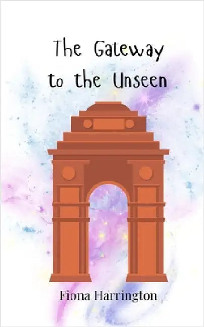 The Gateway to the Unseen by Harrington, Fiona