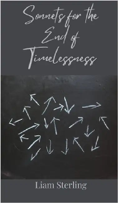 Sonnets for the End of Timelessness by Sterling, Liam
