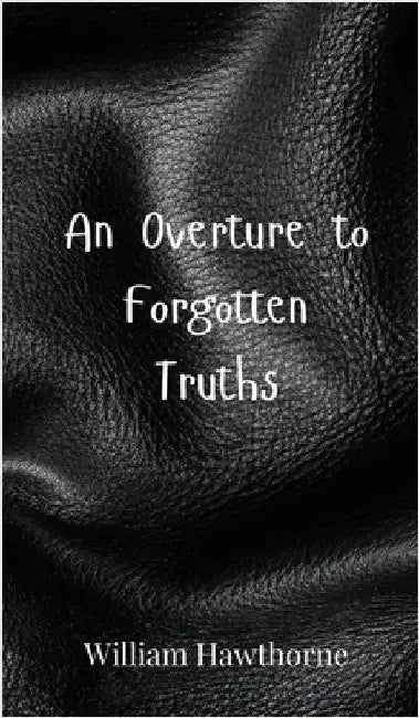 An Overture to Forgotten Truths by Hawthorne, William
