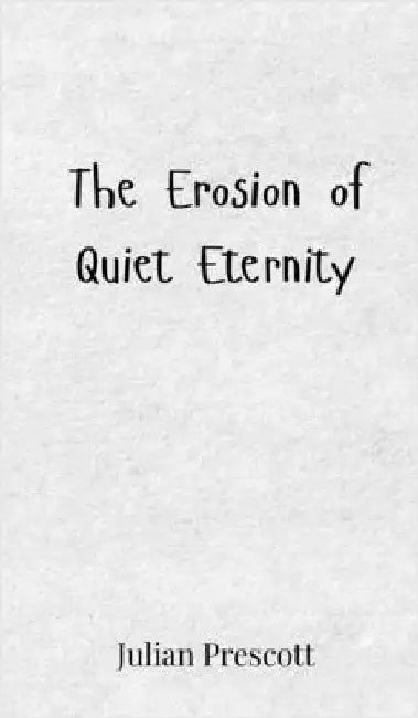The Erosion of Quiet Eternity by Prescott, Julian