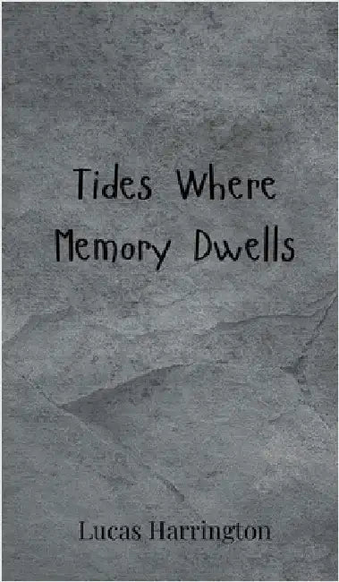 Tides Where Memory Dwells by Harrington, Lucas