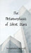 The Metamorphosis of Silent Stars by Caldwell, Seraphina