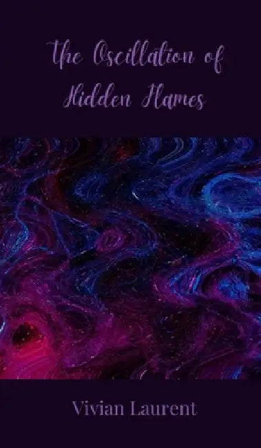 The Oscillation of Hidden Flames by Vivian Laurent