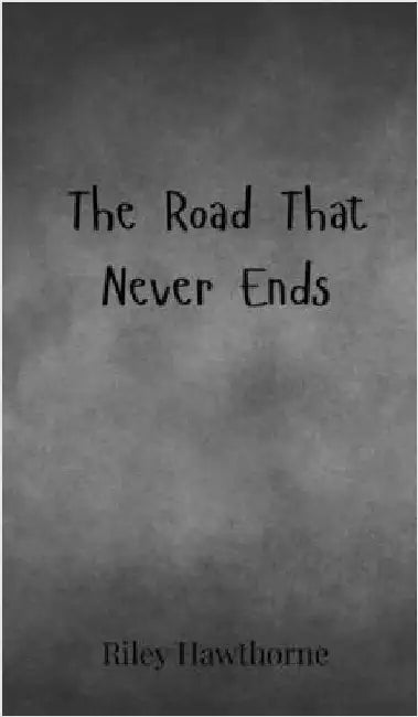 The Road That Never Ends by Hawthorne, Riley