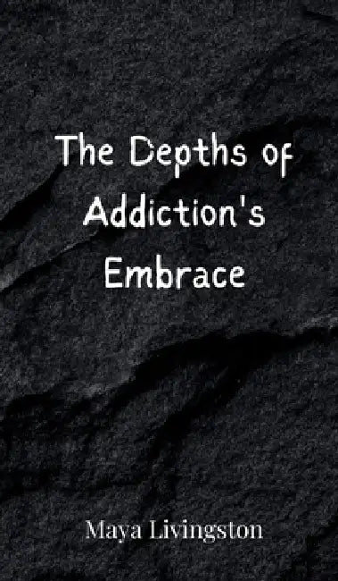 The Depths of Addiction's Embrace by Maya Livingston