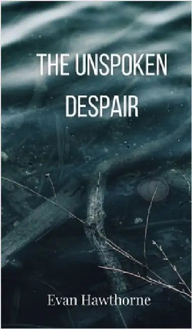 The Unspoken Despair by Hawthorne, Evan