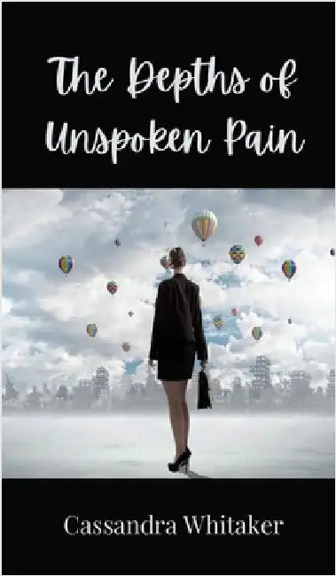The Depths of Unspoken Pain by Whitaker, Cassandra