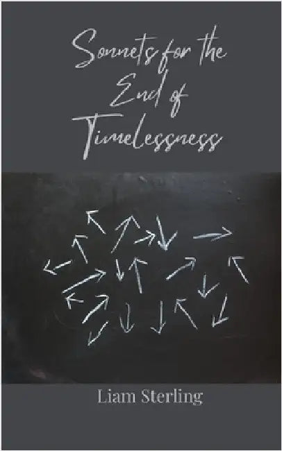 Sonnets for the End of Timelessness by Sterling, Liam