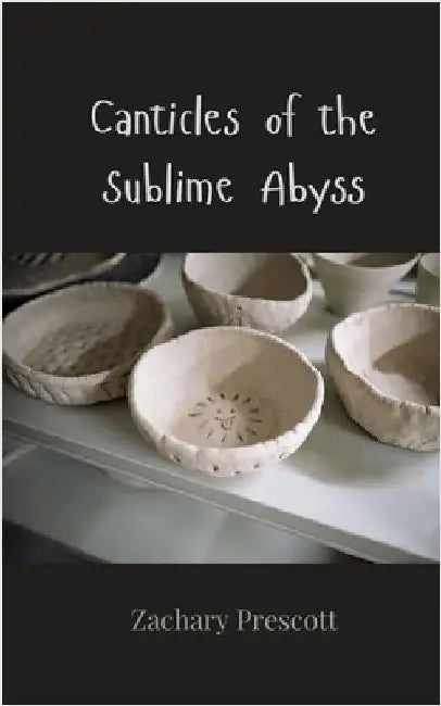 Canticles of the Sublime Abyss by Prescott, Zachary