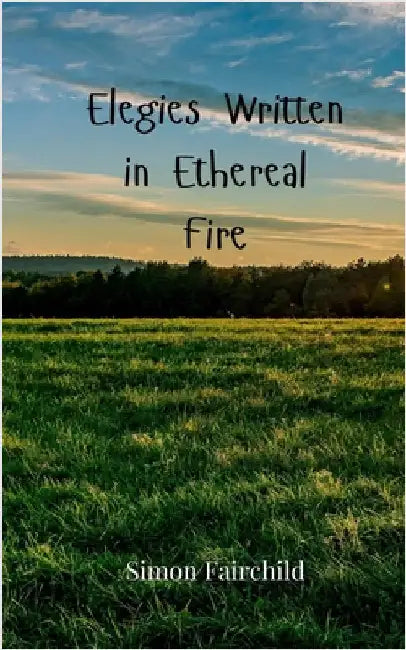 Elegies Written in Ethereal Fire by Simon Fairchild