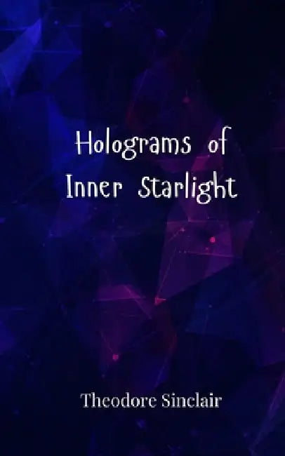 Holograms of Inner Starlight by Theodore Sinclair