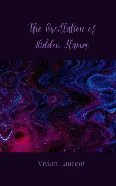 The Oscillation of Hidden Flames by Vivian Laurent