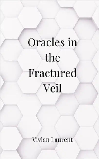 Oracles in the Fractured Veil by Laurent, Vivian