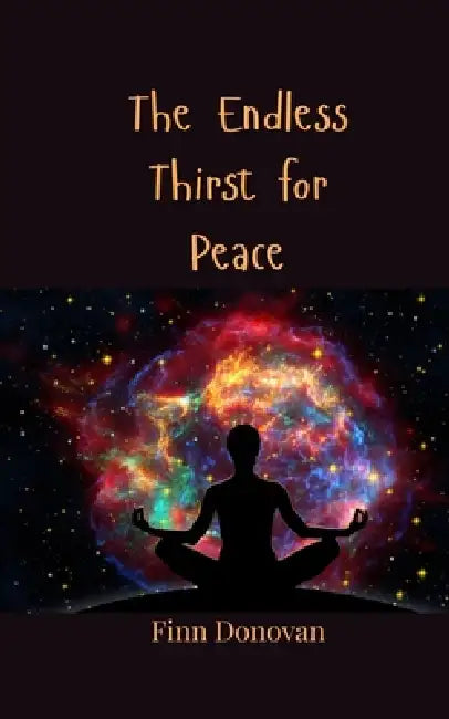 The Endless Thirst for Peace by Finn Donovan